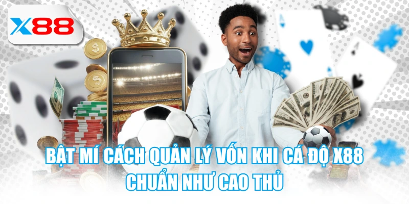 Cách quản lý vốn khi cá độ X88